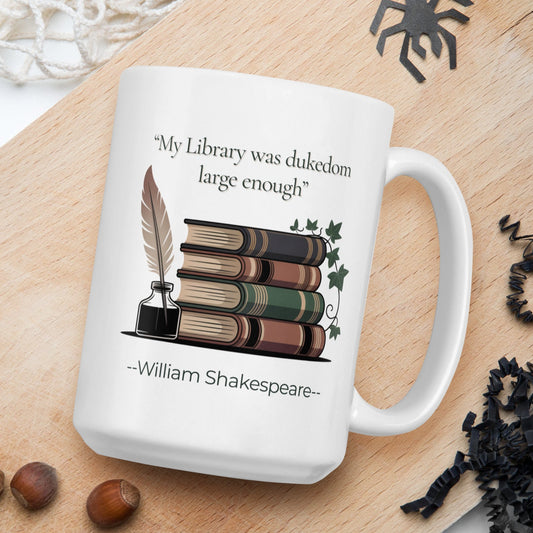 my Library was Dukedom large enough - William Shakespeare