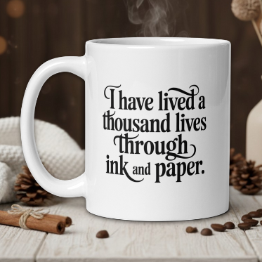 I have lived a thousand lives through ink and paper
