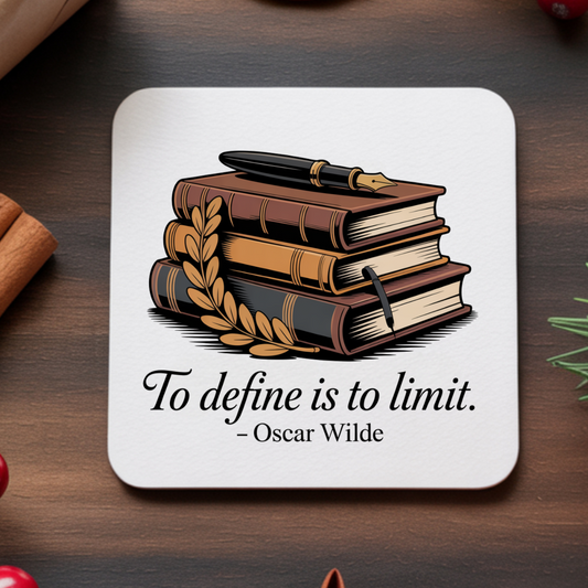 "to Define is to limit" - Oscar Wilde coaster